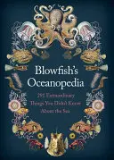 Blowfish's Oceanopedia: 291 neobyčejných věcí, které jste o moři nevěděli - Blowfish's Oceanopedia: 291 Extraordinary Things You Didn't Know about the Sea