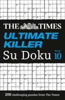 The Times Ultimate Killer Su Doku Book 10: 200 nejsmrtelnějších hádanek Su Doku - The Times Ultimate Killer Su Doku Book 10: 200 of the Deadliest Su Doku Puzzles