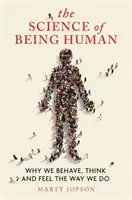 Věda o tom, jak být člověkem: Proč se chováme, myslíme a cítíme tak, jak se chováme? - The Science of Being Human: Why We Behave, Think and Feel the Way We Do