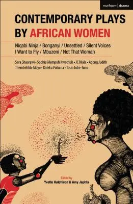 Současné hry afrických žen: Niqabi Ninja; Not That Woman; I Want to Fly; Silent Voices; Unsettled; Mbuzeni; Bonganyi - Contemporary Plays by African Women: Niqabi Ninja; Not That Woman; I Want to Fly; Silent Voices; Unsettled; Mbuzeni; Bonganyi