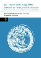 Dějiny perských králů ve třech arabských kronikách: Předávání íránské minulosti od pozdní antiky po raný islám - The 'History of the Kings of the Persians' in Three Arabic Chronicles: The Transmission of the Iranian Past from Late Antiquity to Early Islam