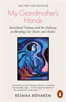 Ruce mé babičky - rasové trauma a cesta k nápravě našich srdcí a těl - My Grandmother's Hands - Racialized Trauma and the Pathway to Mending Our Hearts and Bodies