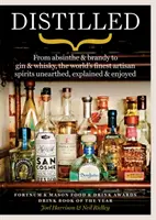 Destilované - Od absintu a brandy po gin a whisky, nejlepší řemeslné destiláty na světě, které byly objeveny, vysvětleny a vychutnány - Distilled - From absinthe & brandy to gin & whisky, the world's finest artisan spirits unearthed, explained & enjoyed