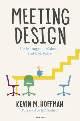 Návrh setkání: Pro manažery, tvůrce a všechny - Meeting Design: For Managers, Makers, and Everyone