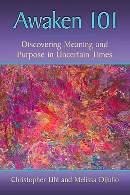 Probuďte se 101: Objevování smyslu a účelu v nejisté době - Awaken 101: Discovering Meaning and Purpose in Uncertain Times