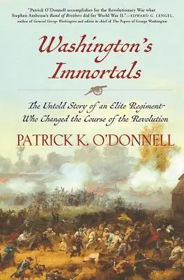 Washingtonští nesmrtelní: Nevyprávěný příběh elitního pluku, který změnil průběh revoluce. - Washington's Immortals: The Untold Story of an Elite Regiment Who Changed the Course of the Revolution