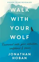 Chůze s vlkem: Odemkněte svou intuici, sebedůvěru a sílu pomocí terapie chůzí - Walk with Your Wolf: Unlock Your Intuition, Confidence & Power with Walking Therapy