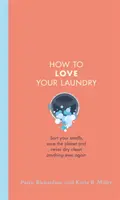 Jak milovat své prádlo - Třiďte své drobné prádlo, šetřete planetu a už nikdy nic nečistěte v čistírně - How to Love Your Laundry - Sort your smalls, save the planet and never dry clean anything ever again