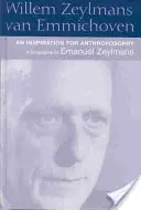 Willem Zeylmans Van Emmichoven: Inspirace pro antroposofii: Životopis - Willem Zeylmans Van Emmichoven: An Inspiration for Anthroposophy: A Biography