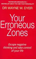 Vaše chybné zóny - unikněte negativnímu myšlení a převezměte kontrolu nad svým životem - Your Erroneous Zones - Escape negative thinking and take control of your life