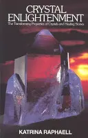 Křišťálové osvícení: Osvícení: Proměňující vlastnosti krystalů a léčivých kamenů - Crystal Enlightenment: The Transforming Properties of Crystals and Healing Stones