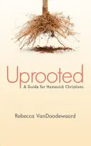 Vykořeněný: Průvodce pro křesťany, kterým se stýská po domově - Uprooted: A Guide for Homesick Christians