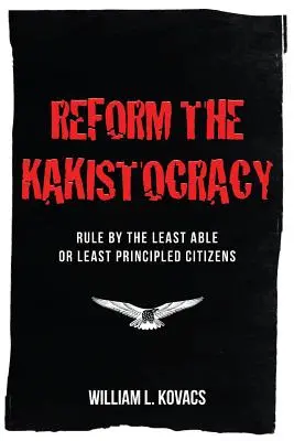 Reforma kakistokracie: Vláda nejméně schopných nebo nejméně zásadových občanů - Reform the Kakistocracy: Rule by the Least Able or Least Principled Citizens