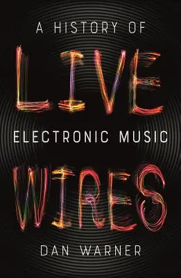 Dráty pod napětím: Dějiny elektronické hudby - Live Wires: A History of Electronic Music