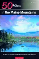 Průvodce průzkumníka 50 túr v mainských horách: Pěší túry a noclehy od Rangeleyských jezer po Baxterův státní park. - Explorer's Guide 50 Hikes in the Maine Mountains: Day Hikes and Overnights from the Rangeley Lakes to Baxter State Park