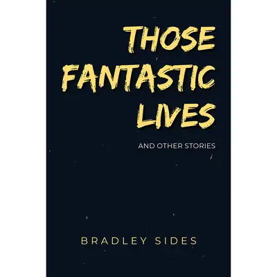 Ty fantastické životy: A další podivné příběhy - Those Fantastic Lives: And Other Strange Stories