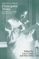 Jak Joyce psal Finnegans Wake: Genetický průvodce po kapitolách - How Joyce Wrote Finnegans Wake: A Chapter-by-Chapter Genetic Guide