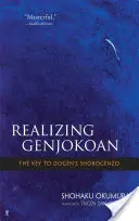 Uskutečnění Gendžókóanu: Klíč k Dogenově šobogenzu: Jak poznat dženokojoko: Klíč k Dogenově šobogenzu. - Realizing Genjokoan: The Key to Dogen's Shobogenzo