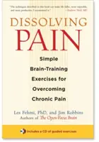 Rozpouštění bolesti: Jednoduchá cvičení na trénink mozku pro překonání chronické bolesti - Dissolving Pain: Simple Brain-Training Exercises for Overcoming Chronic Pain