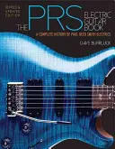 The Prs Electric Guitar Book: A Complete History of Paul Reed Smith Electrics: A Complete History of Paul Reed Smith Electrics: A Complete History of Paul Reed Smith Electrics - The Prs Electric Guitar Book: A Complete History of Paul Reed Smith Electrics