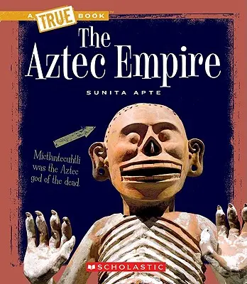 Aztécká říše (Pravdivá kniha: Starověké civilizace) - The Aztec Empire (a True Book: Ancient Civilizations)