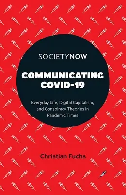 Komunikace Covid-19: Všední život, digitální kapitalismus a konspirační teorie v době pandemie - Communicating Covid-19: Everyday Life, Digital Capitalism, and Conspiracy Theories in Pandemic Times