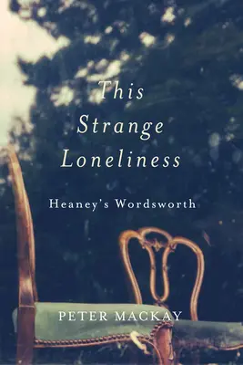 Tato podivná samota: Heaneyho Wordsworth - This Strange Loneliness: Heaney's Wordsworth