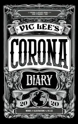 Deník Vica Leeho z Corony: Osobní ilustrovaný deník o pandemii Covid-19 v roce 2020 - Vic Lee's Corona Diary: A Personal Illustrated Journal of the Covid-19 Pandemic of 2020