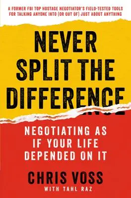 Nikdy nerozděluj rozdíl: Vyjednávání, jako by na něm závisel váš život - Never Split the Difference: Negotiating as If Your Life Depended on It