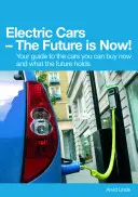 Elektromobily budoucnost je teď! Průvodce automobily, které si můžete koupit už teď a které vás čekají v budoucnosti. - Electric Cars the Future Is Now!: Your Guide to the Cars You Can Buy Now and What the Future Holds