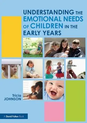 Understanding the Emotional Needs of Children in the Early Years (Johnson Tricia (North Carolina State University USA.))