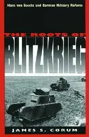 Kořeny bleskové války: Hans von Seeckt a německá vojenská reforma - The Roots of Blitzkrieg: Hans Von Seeckt and German Military Reform
