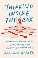 Myšlení uvnitř krabice - Dobrodružství s křížovkami a hádankami lidí, kteří bez nich nemohou žít - Thinking Inside the Box - Adventures with Crosswords and the Puzzling People Who Can't Live Without Them