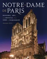 Notre-Dame de Paris: Historie, umění a obnova od roku 1163 do zítřka - Notre-Dame de Paris: History, Art, and Revival from 1163 to Tomorrow