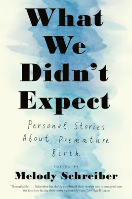 Co jsme nečekali: Osobní příběhy o předčasném porodu - What We Didn't Expect: Personal Stories about Premature Birth