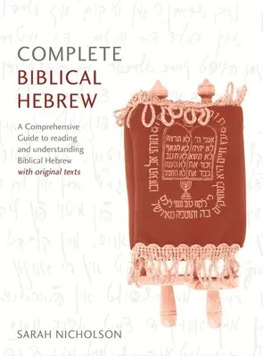 Kompletní kurz biblické hebrejštiny pro začátečníky až středně pokročilé: Vydejte se na cestu k pochopení biblické hebrejštiny s originálními texty: Komplexní průvodce čtením a porozuměním biblické hebrejštiny. - Complete Biblical Hebrew Beginner to Intermediate Course: A Comprehensive Guide to Reading and Understanding Biblical Hebrew, with Original Texts