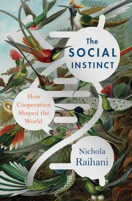 Sociální instinkt: Jak spolupráce formovala svět - The Social Instinct: How Cooperation Shaped the World