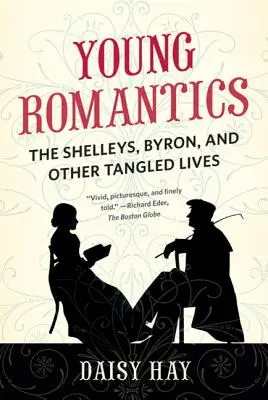 Mladí romantici: Shelleyovi, Byron a další spletité životy. - Young Romantics: The Shelleys, Byron, and Other Tangled Lives