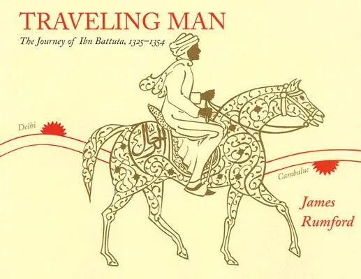 Člověk na cestách: Battuta, 1325-1354: Cestovatel: Cestovatelský příběh - Traveling Man: The Journey of Ibn Battuta, 1325-1354