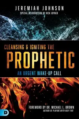 Očišťování a rozněcování proroctví: Naléhavá výzva k probuzení - Cleansing and Igniting the Prophetic: An Urgent Wake-Up Call