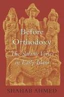 Před ortodoxií: Satanské verše v raném islámu - Before Orthodoxy: The Satanic Verses in Early Islam