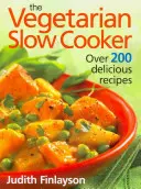 Vegetariánský pomalý hrnec: Více než 200 lahodných receptů - The Vegetarian Slow Cooker: Over 200 Delicious Recipes