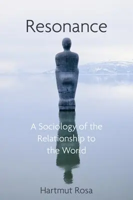 Rezonance: Sociologie našeho vztahu ke světu - Resonance: A Sociology of Our Relationship to the World