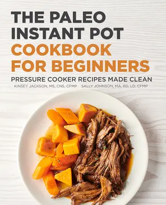 Paleo Instant Pot Cookbook for Beginners (Paleo Instant Pot kuchařka pro začátečníky): Tlakový hrnec pro začátečníky: čisté recepty - The Paleo Instant Pot Cookbook for Beginners: Pressure Cooker Recipes Made Clean