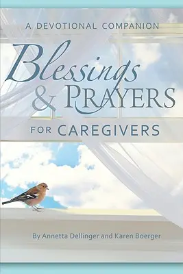 Požehnání a modlitby pro pečovatele: A Devotional Companionion: A Devotional Companion - Blessings & Prayers for Caregivers: A Devotional Companion