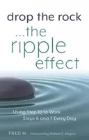 Drop the Rock - The Ripple Effect, 1: Používání 10. kroku ke každodenní práci na 6. a 7. kroku - Drop the Rock--The Ripple Effect, 1: Using Step 10 to Work Steps 6 and 7 Every Day