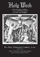 Svatý týden: Sváteční den: Kompletní officiály v latině a angličtině - Holy Week: The Complete Offices in Latin and English