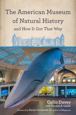 Americké přírodovědné muzeum a jak se k tomu dostalo: S novou předmluvou autora a novou předmluvou Neila Degrasse Tysona - The American Museum of Natural History and How It Got That Way: With a New Preface by the Author and a New Foreword by Neil Degrasse Tyson
