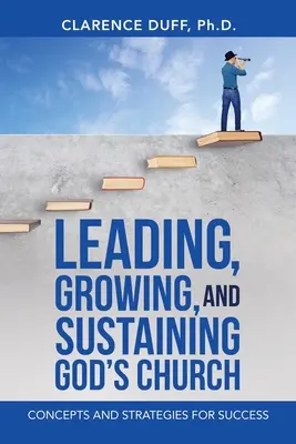 Vedení, růst a udržení Boží církve: Vydejte se na cestu k úspěchu: Koncepce a strategie pro úspěch - Leading, Growing, and Sustaining God's Church: Concepts and Strategies for Success