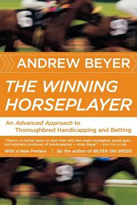Vítězný hráč na koních: Pokročilý přístup k handicapování a sázení na plnokrevníky: Příručka pro dostihové jezdce - The Winning Horseplayer: An Advanced Approach to Thoroughbred Handicapping and Betting